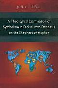A Theological Examination of Symbolism in Ezekiel with Emphasis on the Shepherd Metaphor