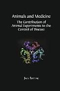 Animals and Medicine: The Contribution of Animal Experiments to the Control of Disease