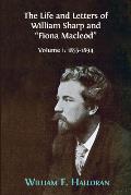 The Life and Letters of William Sharp and Fiona Macleod: Volume I: 1855-1894