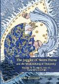 The Juggler of Notre Dame and the Medievalizing of Modernity: Volume 5: Tumbling into the Twentieth Century