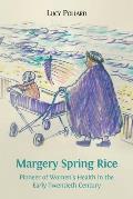 Margery Spring Rice: Pioneer of Women's Health in the Early Twentieth Century