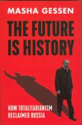 Future Is History How Totalitarianism Reclaimed Russia
