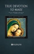 True Devotion to Mary: With Preparation for Total Consecration
