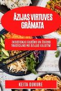 Āzijas virtuves grāmata: Eksotiskas garsas un ēdienu tradīcijas no Āzijas valstīm