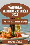 Vēsturiskās Mediterānijas garsas 2023: Autentiski mediterāniesu receptes