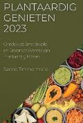 Plantaardig Genieten 2023: Ontdek de Smaakvolle en Gezonde Wereld van Plantaardig Koken