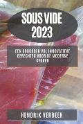 Sous Vide 2023: Een Kookboek vol Innovatieve Gerechten voor de Moderne Keuken