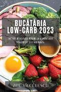 Bucătăria Low-Carb 2023: Rețete delicioase pentru o alimentație sănătoasă și echilibrată