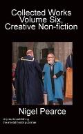 Collected Works Volume Six, Creative Non-fiction