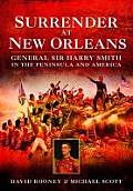 Surrender at New Orleans General Sir Harry Smith in the Peninsula & America