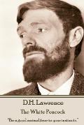 D.H. Lawrence - The White Peacock: Be a good animal, true to your instincts.