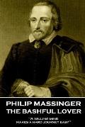 Philip Massinger - The Bashful Lover: A willing mind makes a hard journey easy