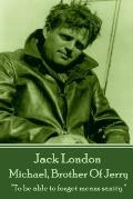 Jack London - Michael, Brother Of Jerry: To be able to forget means sanity.