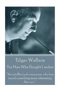 Edgar Wallace - The Man Who Bought London: An intellectual is someone who has found something more interesting than sex.
