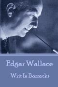 Edgar Wallace - Writ In Barracks