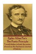 Edgar Allen Poe - The Poetic Principle: I would define, in brief, the poetry of words as the rhythmical creation of beauty.