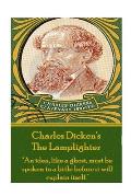 Charles Dickens - The Lamplighter: An idea, like a ghost, must be spoken to a little before it will explain itself.