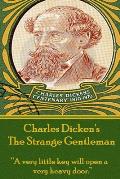 Charles Dickens - The Strange Gentlemen: A very little key will open a very heavy door.