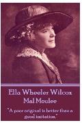Ella Wheeler Wilcox's Mal Moulee: A poor original is better than a good imitation.