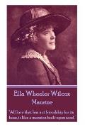 Ella Wheeler Wilcox's Maurine: All love that has not friendship for its base, is like a mansion built upon sand.