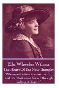 Ella Wheeler Wilcox's The Heart Of The New Thought: Who would attain to summits still and fair, Must nerve himself through valleys of despair.