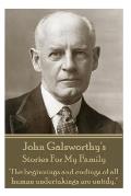 John Galsworthy's Stories For My Family: The beginnings and endings of all human undertakings are untidy.