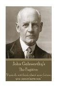John Galsworthy - The Fugitive