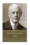 John Galsworthy - Strife: Idealism Increases in Direct Proportion to One's Distance from the Problem.