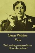 Oscar Wilde - Vera: Fool, nothing is impossible in Russia but reform.