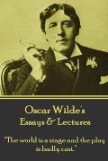 Oscar Wilde - Essays & Lectures: The world is a stage and the play is badly cast.