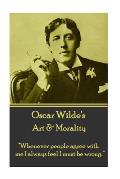 Oscar Wilde - Art & Morality: Whenever people agree with me I always feel I must be wrong.
