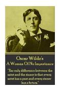 Oscar Wilde - A Woman Of No Importance: The only difference between the saint and the sinner is that every saint has a past and every sinner has a fu