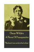 Oscar Wilde - A House of Pomegrantes: The Heart Was Made to Be Broken.