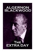 Algernon Blackwood - The Extra Day