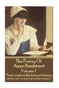 The Poetry Of Anne Bradstreet. Volume 1: Sweet words are like honey, a little may refresh, but too much gluts the stomach.