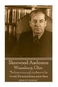 Sherwood Anderson - Winesburg, Ohio: Be brave enough to dare to be loved. Be something more than man or woman.