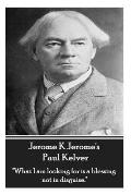 Jerome K Jerome - Paul Kelver: What I am looking for is a blessing not in disguise.
