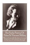 Edna St Vincent Millay - The Early Poetry Of Edna St Vincent Millay: The soul can split the sky in two and let the face of God shine through.