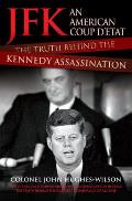 Jfk: An American Coup d'Etat: The Truth Behind the Kennedy Assassination