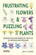 Frustrating Flowers and Puzzling Plants: Identifying the Difficult Species of Britain and Ireland