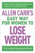 Allen Carrs Easy Way for Women to Lose Weight The Original Easyway Method