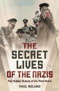 Secret Lives of the Nazis The Hidden History of the Third Reich