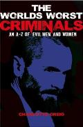 Worlds Worst Criminals An A Z of Evil Men & Women