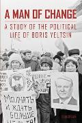 A Man of Change: A study of the political life of Boris Yeltsin