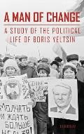 A Man of Change: A study of the political life of Boris Yeltsin