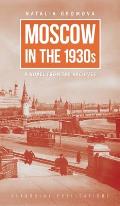 Moscow in the 1930s: A Novel from the Archives