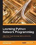 Learning Python Network Programming: Utilize Python 3 to get network applications up and running quickly and easily