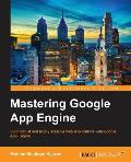 Mastering Google App Engine