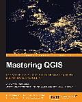 Mastering QGIS: Go beyond the basics and unleash the full power of QGIS with practical, step-by-step examples