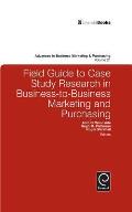 Field Guide to Case Study Research in Business-To-Business Marketing and Purchasing